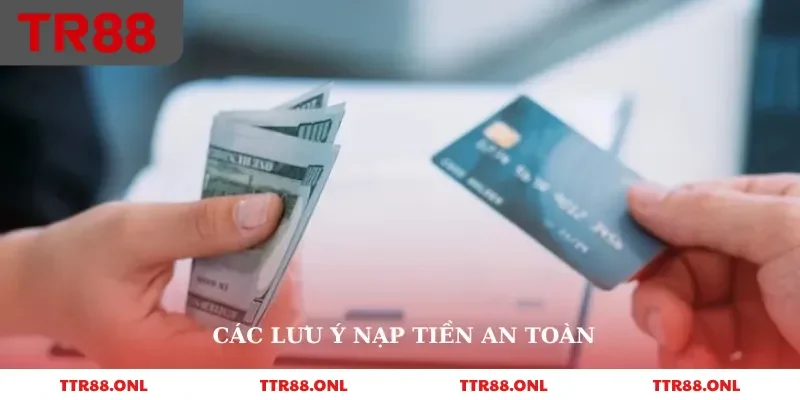Các lưu ý nạp tiền an toàn